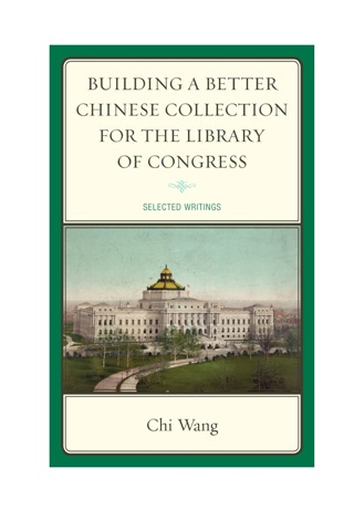 Cover image: Building a Better Chinese Collection for the Library of Congress 9780810885486