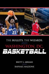 Imagen de portada: The Bullets, the Wizards, and Washington, DC, Basketball 9780810885547