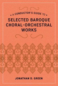صورة الغلاف: A Conductor's Guide to Selected Baroque Choral-Orchestral Works 9780810886490