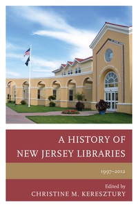Imagen de portada: A History of New Jersey Libraries, 1997-2012 9780810892309