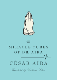 Imagen de portada: The Miracle Cures of Dr. Aira 9780811219990