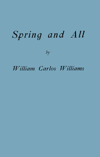 Cover image: Spring and All (Facsimile Edition) 9780811218917