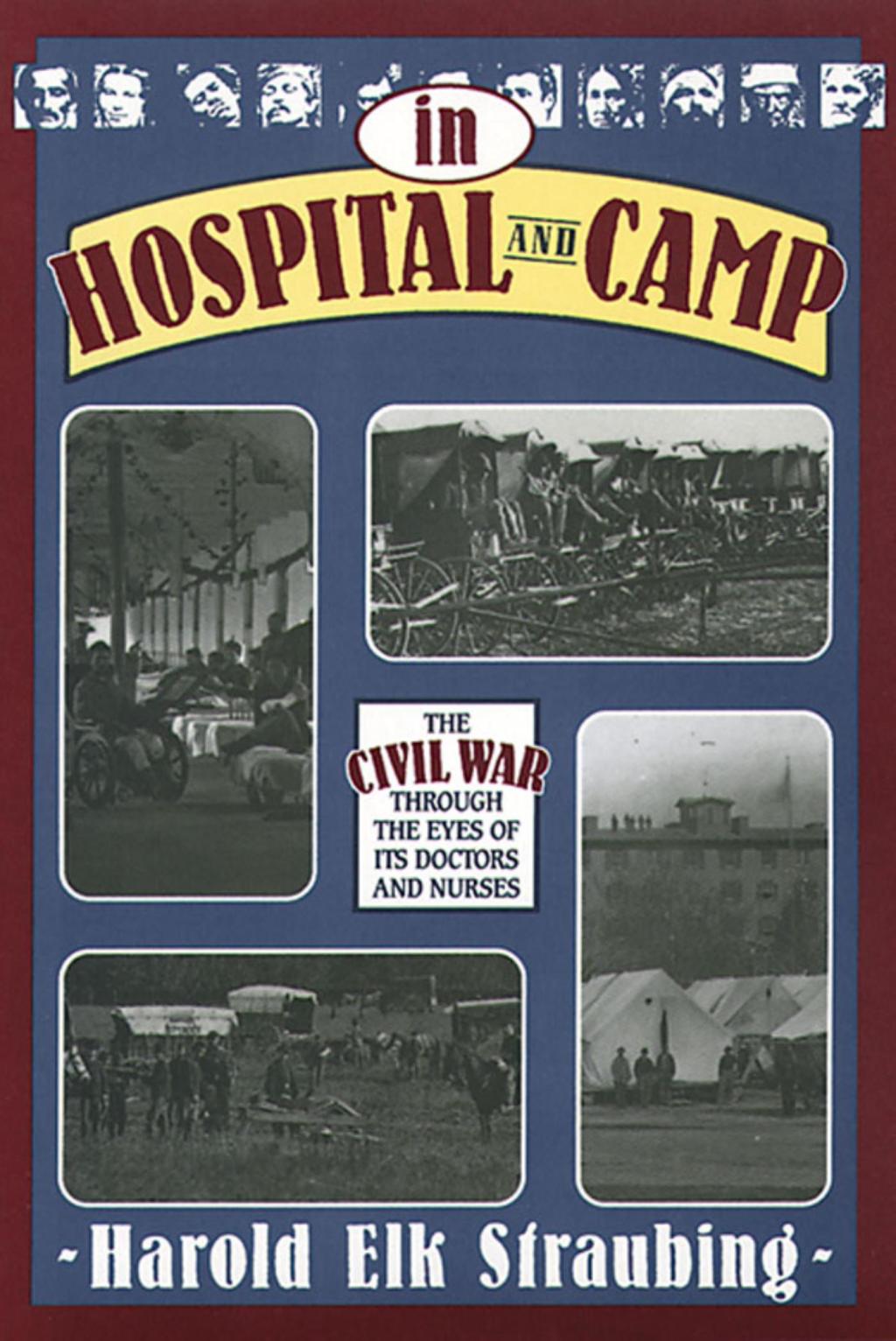 In Hospital and Camp The Civil War through the Eyes of Its Doctors and Nurses
