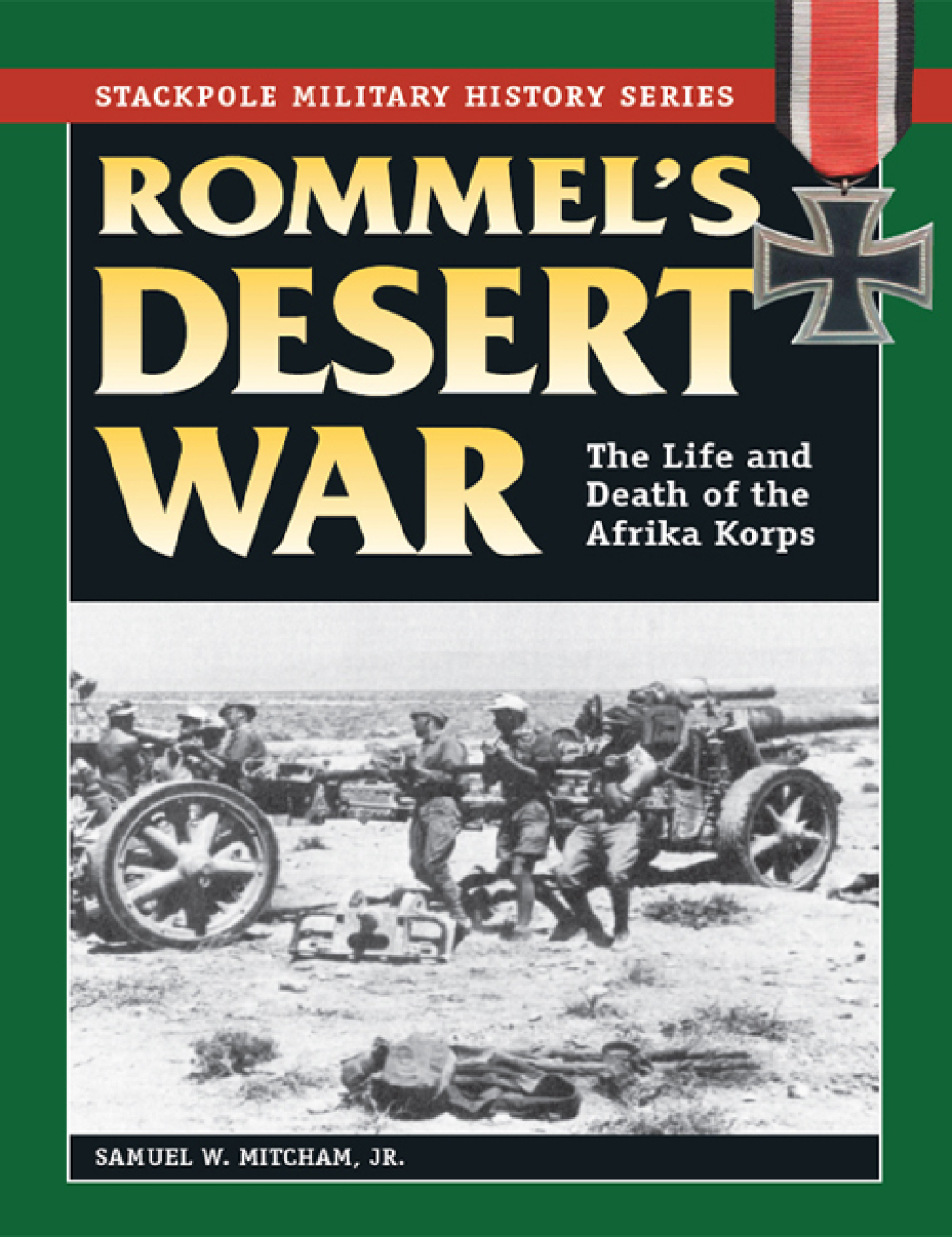 Rommel’s Desert War The Life and Death of the Afrika Korps
