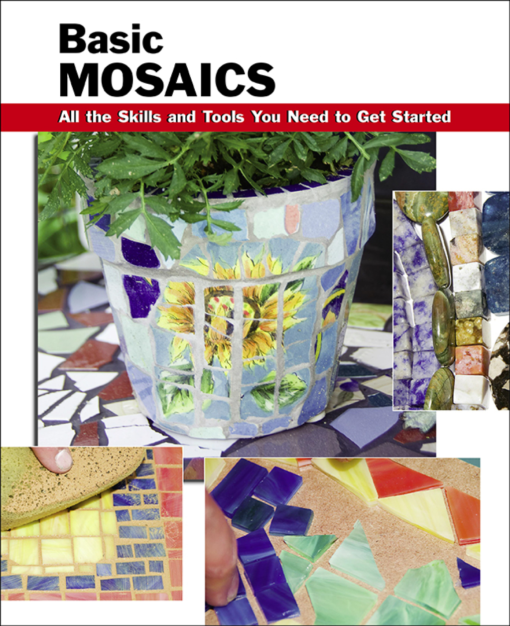 Basic Mosaics All the Skills and Tools You Need to Get Started