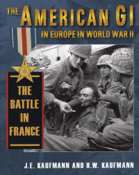 صورة الغلاف: The American GI in Europe in World War II The Battle in France 9780811705264