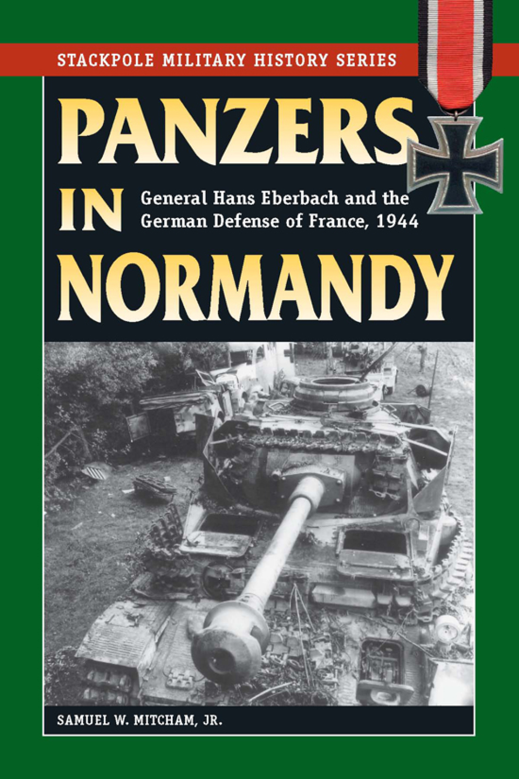 Panzers in Normandy General Hans Eberbach and the German Defense of France, 1944