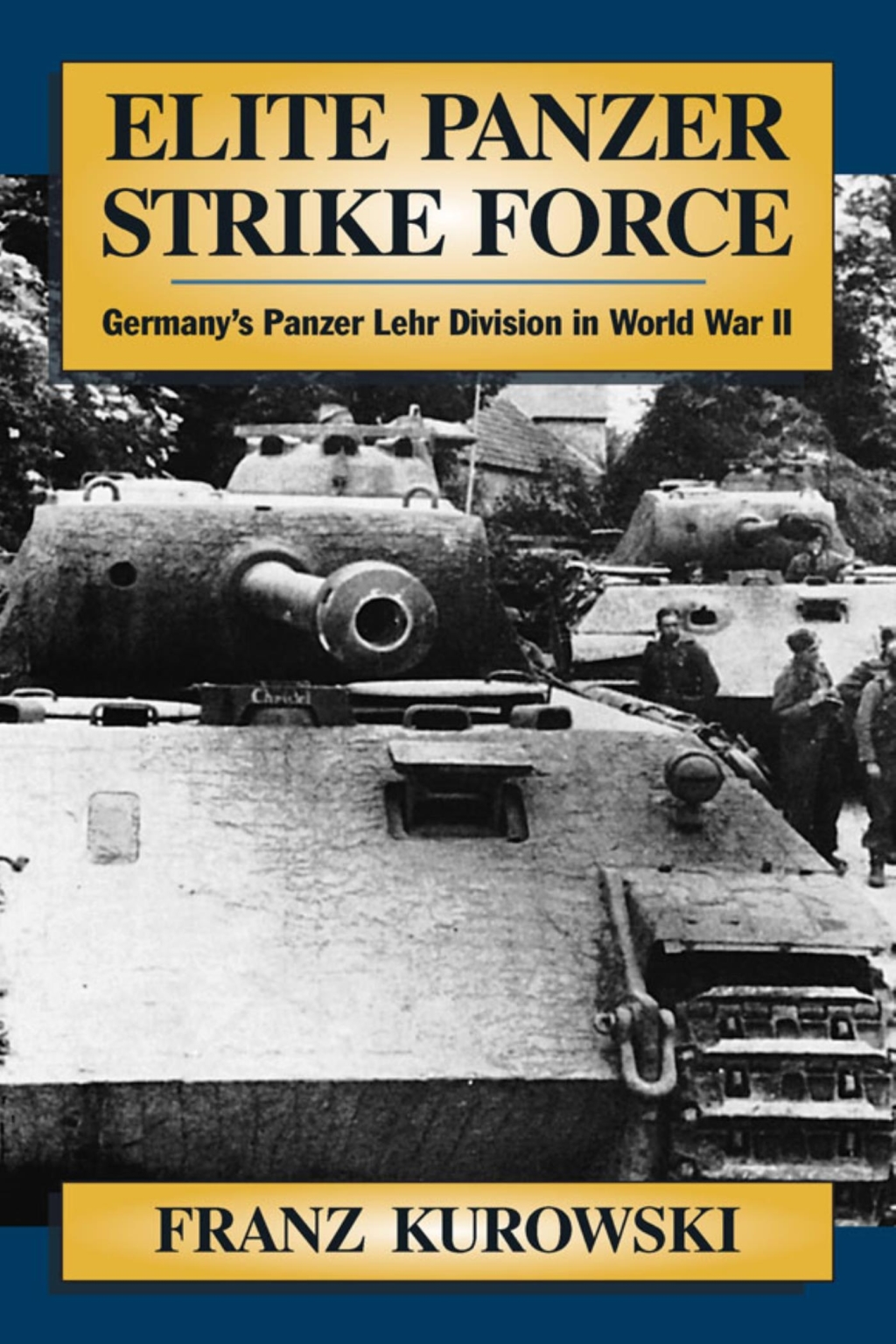 Elite Panzer Strike Force Germany’s Panzer Lehr Division in World War II