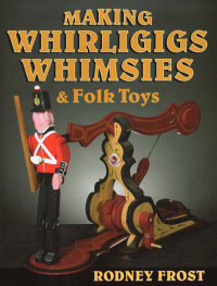 表紙画像: Making Whirligigs, Whimsies, & Folk Toys 9780811708074