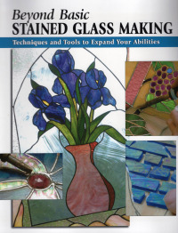 表紙画像: Beyond Basic Stained Glass Making 9780811733632