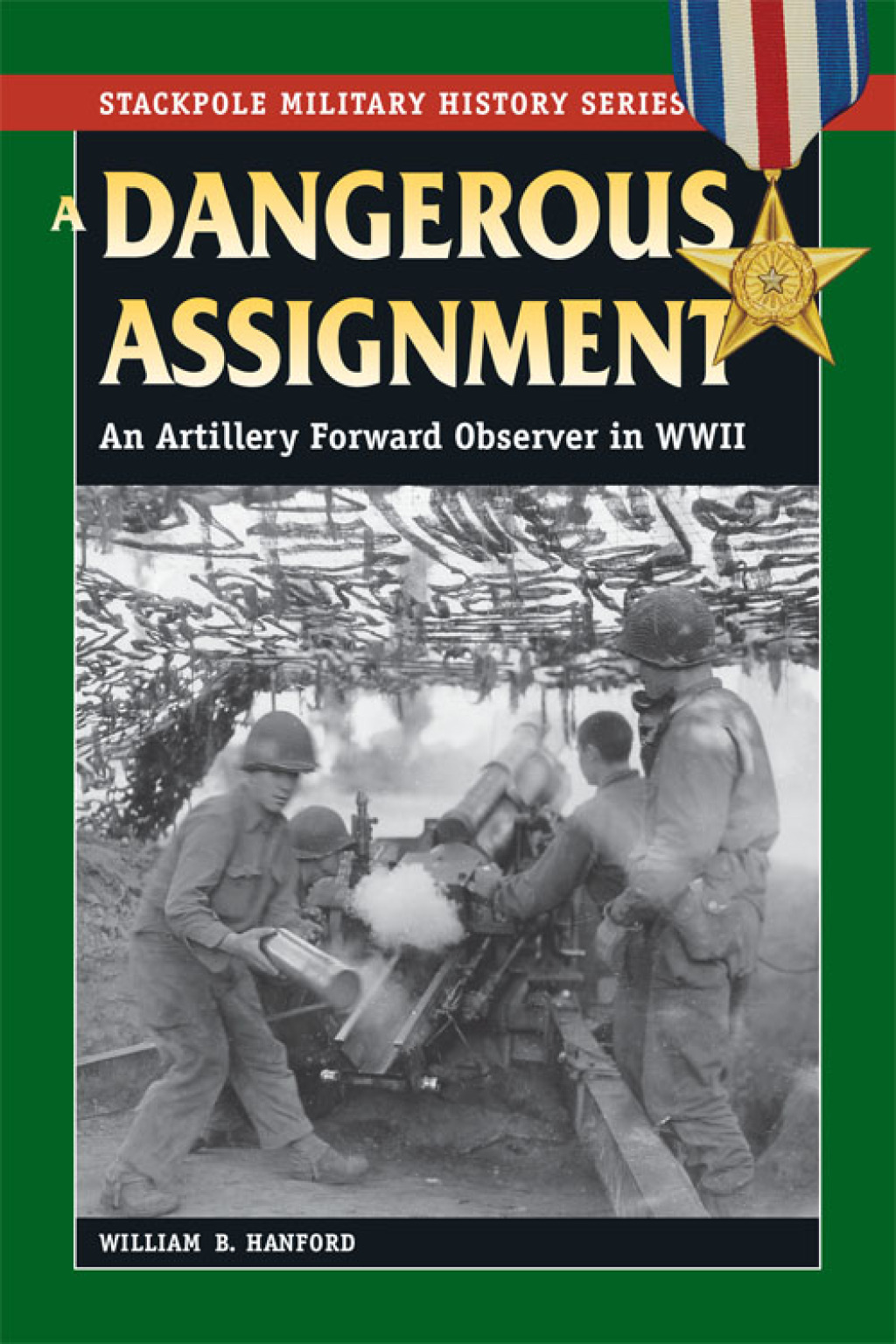 A Dangerous Assignment An Artillery Forward Observer in World War II