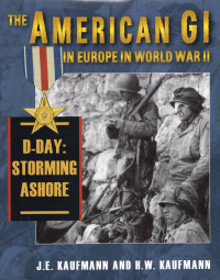 Imagen de portada: The American GI in Europe in World War II: D-Day: Storming Ashore 9780811704540