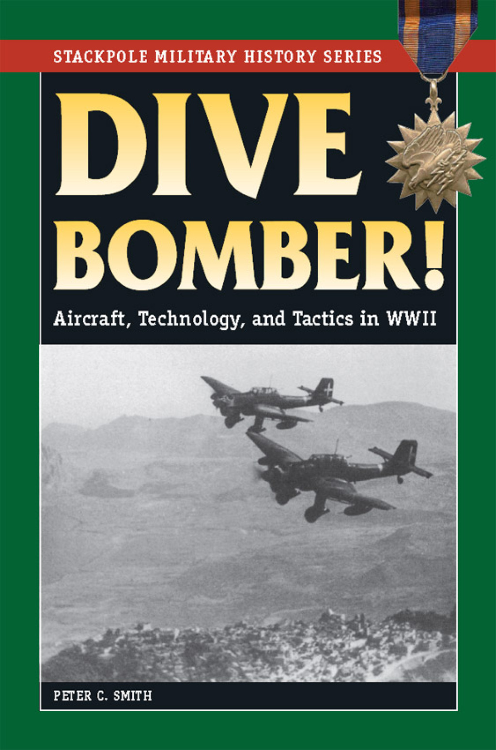 Dive Bomber! Aircraft, Technology, and Tactics in World War II