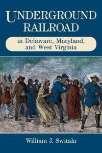 Imagen de portada: Underground Railroad in Delaware, Maryland, and West Virginia 9780811731430
