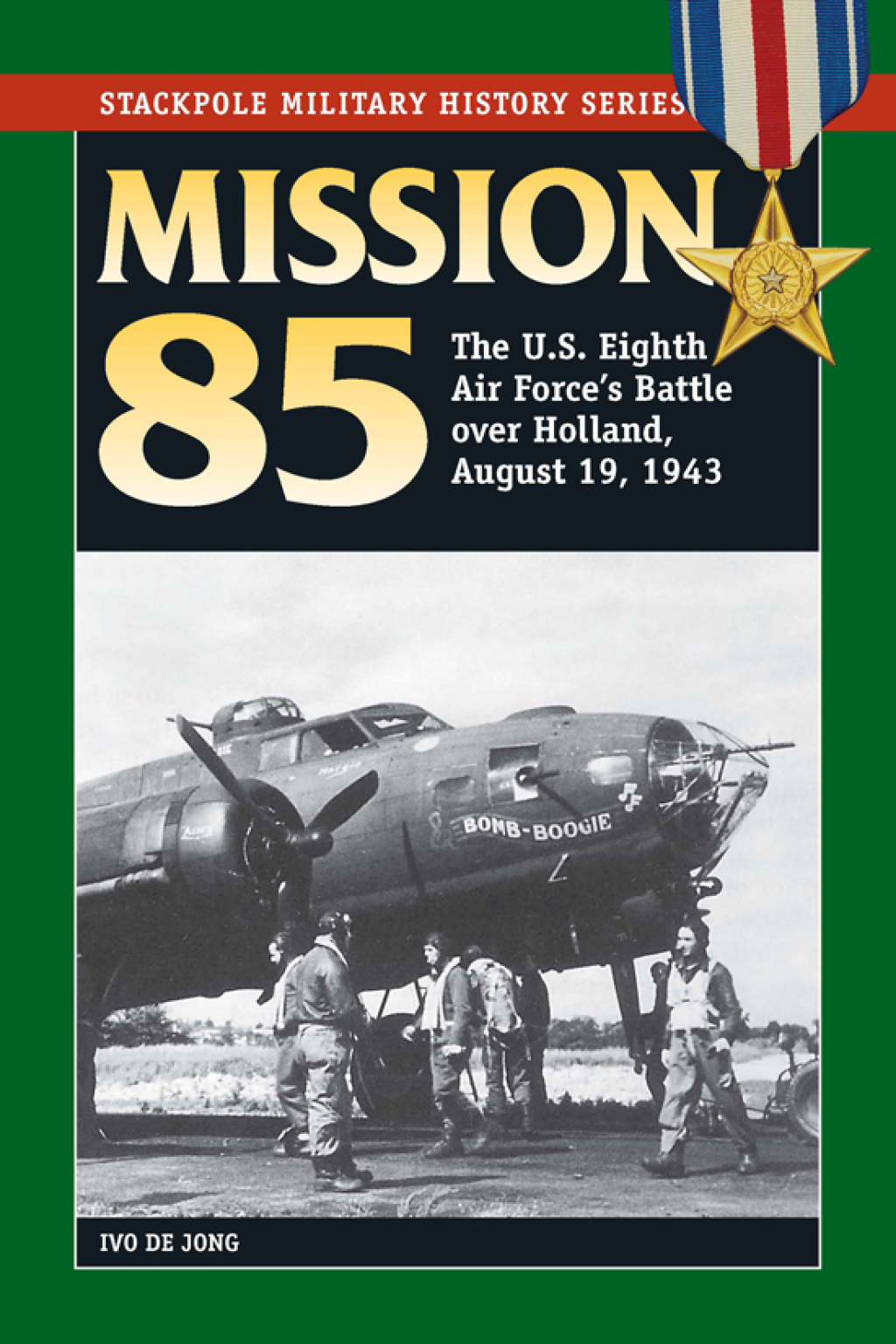 Mission 85 The U.S. Eighth Air Force’s Battle over Holland, August 19, 1943