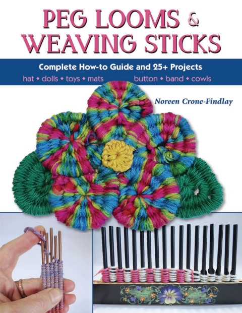 Peg Looms and Weaving Sticks: Complete How-to Guide and 25+ Projects - FULL INSTANT DOWNLOAD | PDF DOCX EPUB