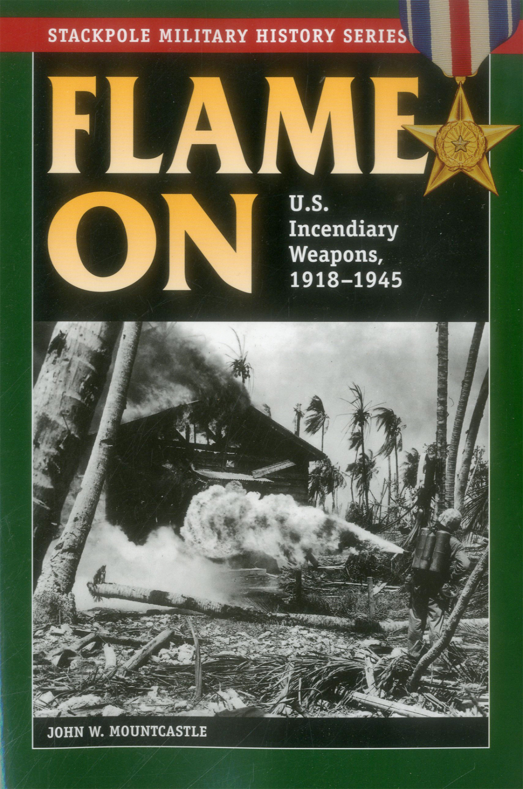 Flame On U.S. Incendiary Weapons, 1918-1945
