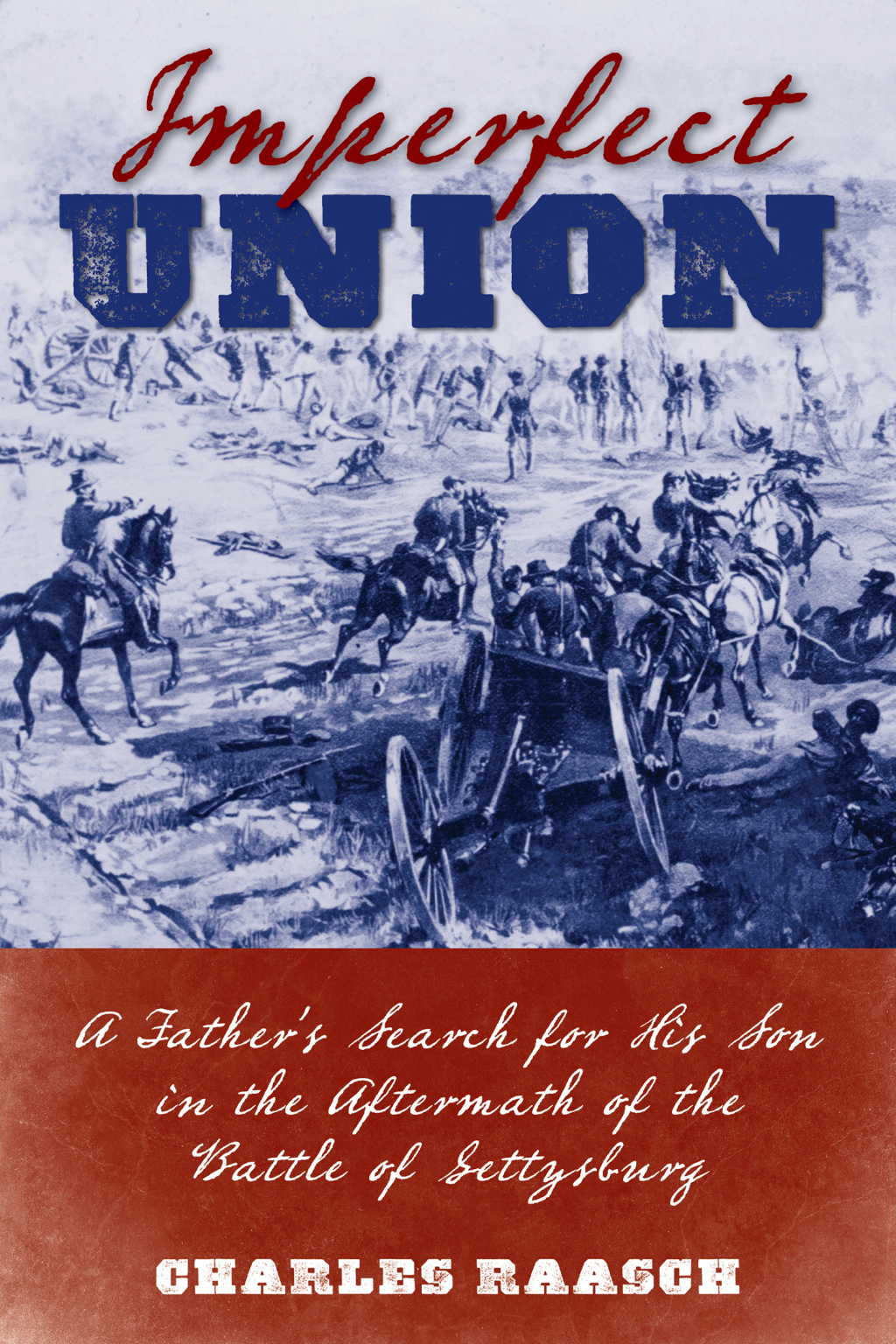 Imperfect Union A Father’s Search for His Son in the Aftermath of the Battle of Gettysburg