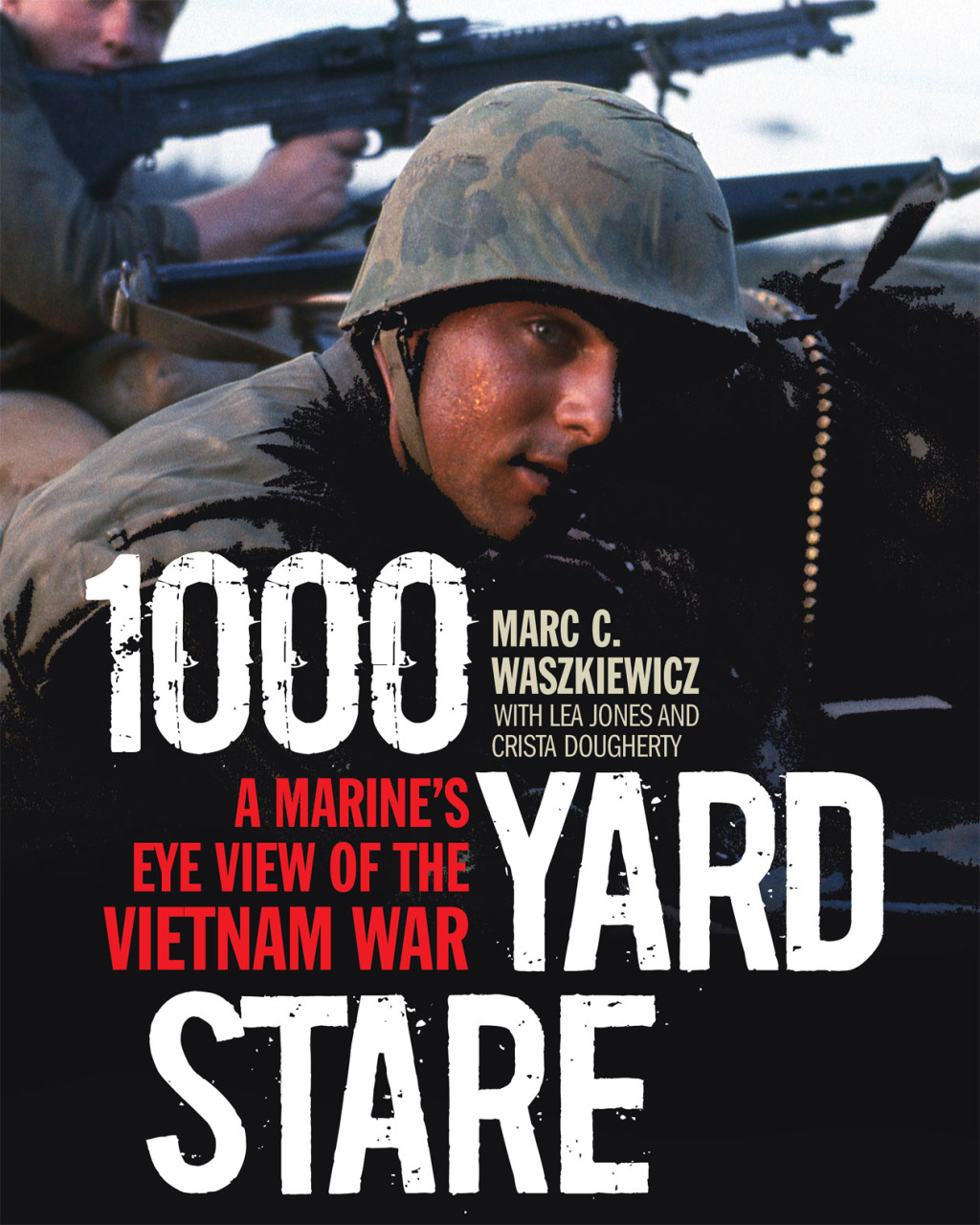 1000 Yard Stare A Marine’s Eye View of the Vietnam War