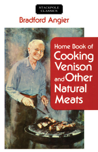 Omslagafbeelding: Home Book of Cooking Venison and Other Natural Meats 9780811736855
