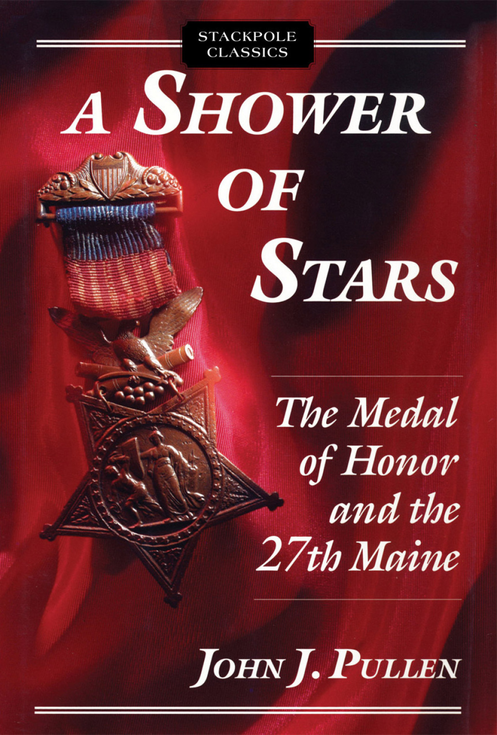 A Shower of Stars The Medal of Honor and the 27th Maine