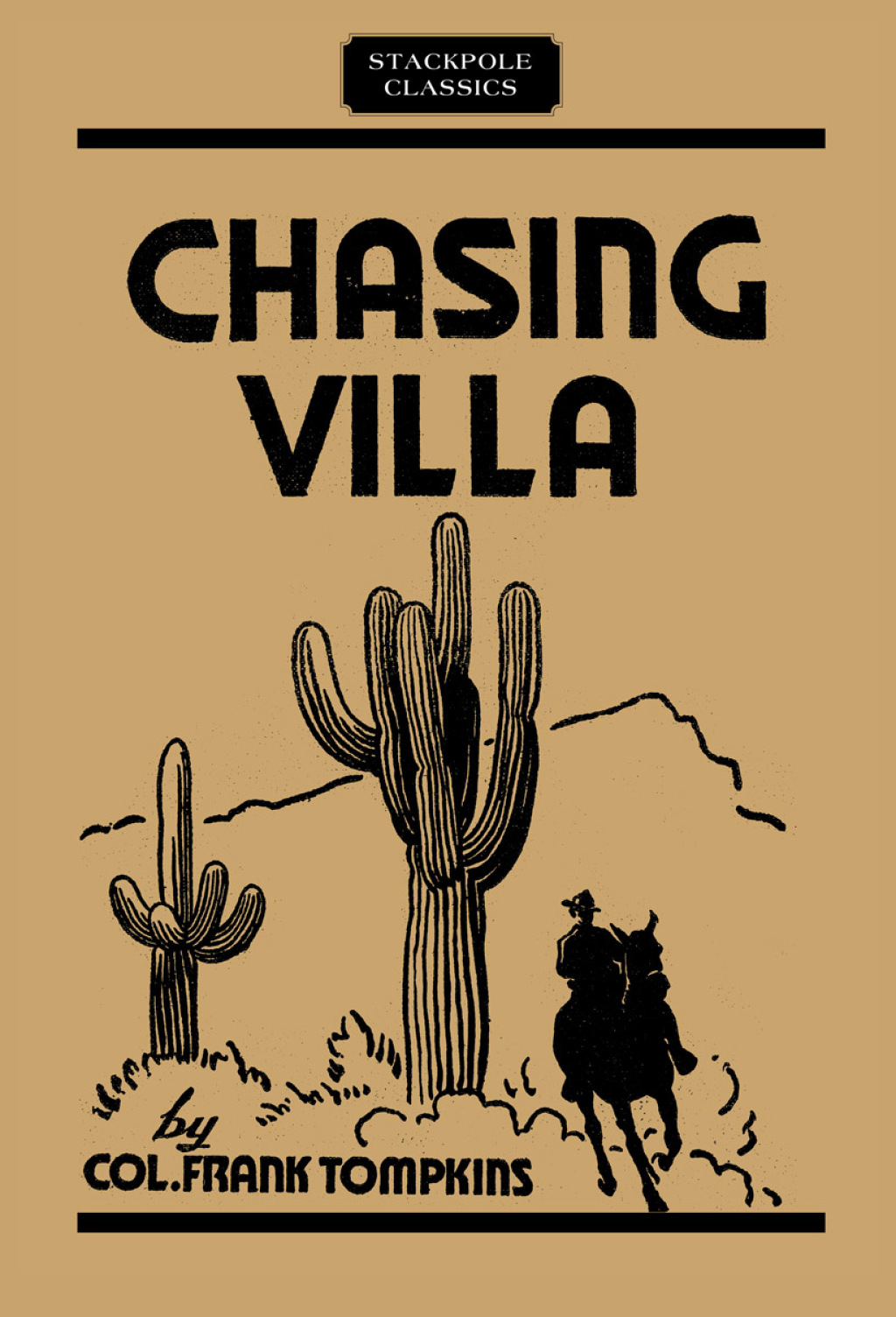 Chasing Villa The Story Behind the Story of Pershing’s Expedition into Mexico