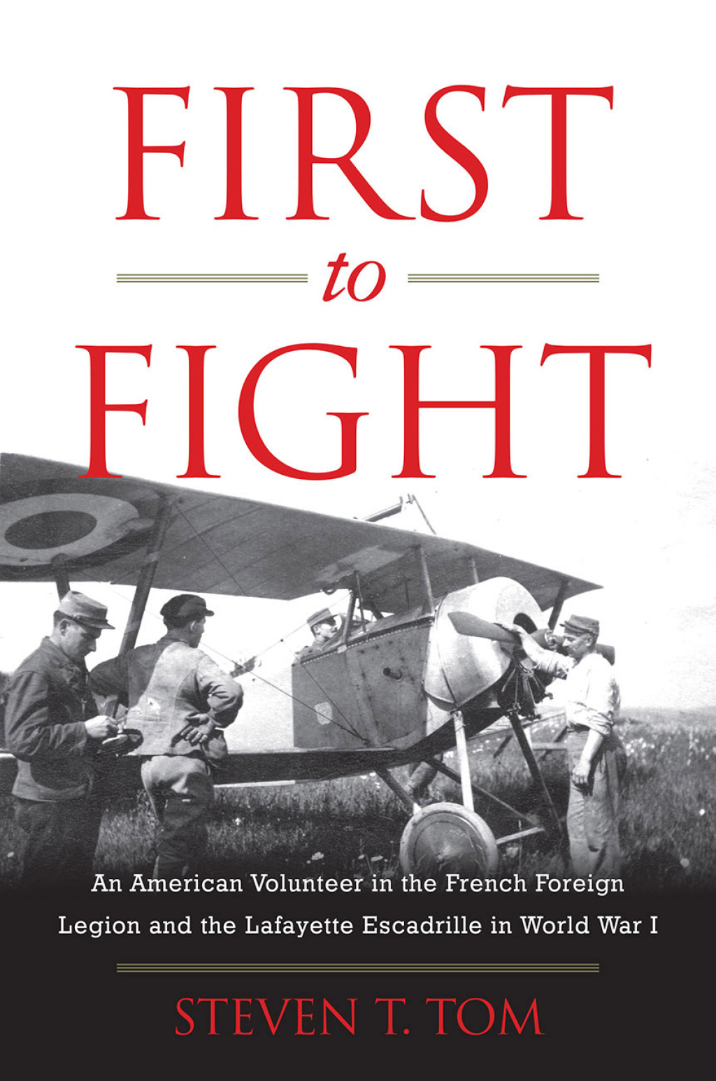 First to Fight An American Volunteer in the French Foreign Legion and the Lafayette Escadrille in World War I