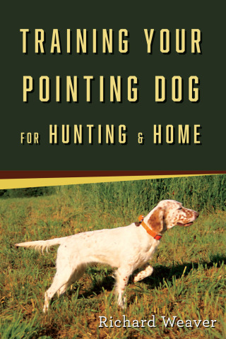 Cover image: Training Your Pointing Dog for Hunting & Home 9780811702591