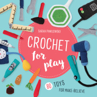 Imagen de portada: Crochet for Play: 80 Toys for Make-Believe 9780811738415