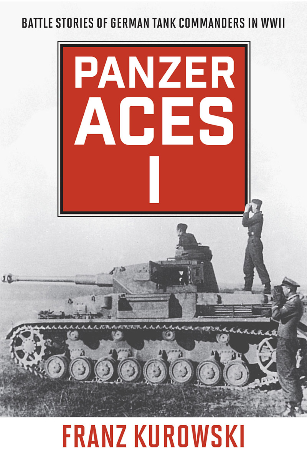 Panzer Aces I Battle Stories of German Tank Commanders in WWII