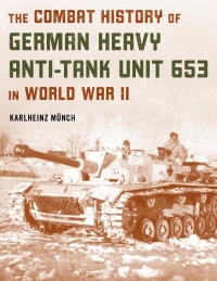 Cover image: The Combat History of German Heavy Anti-Tank Unit 653 in World War II 9780811732420