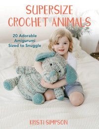 صورة الغلاف: Supersize Crochet Animals 9780811771009
