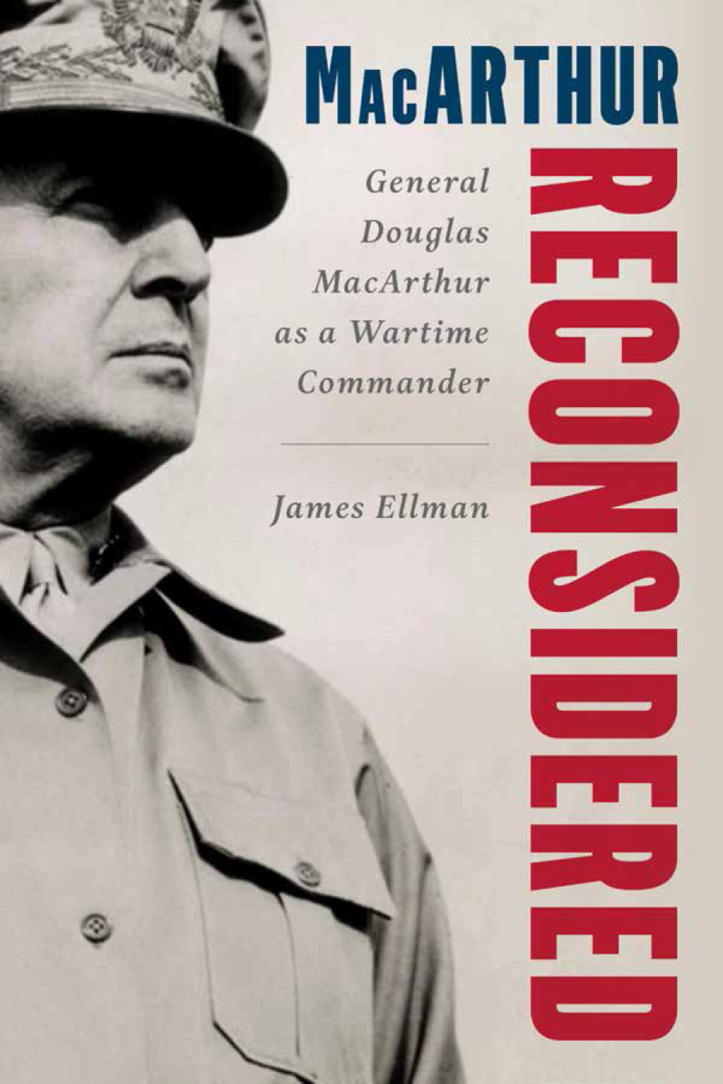 MacArthur Reconsidered General Douglas MacArthur as a Wartime Commander
