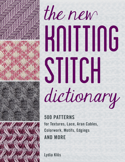 The New Knitting Stitch Dictionary: 500 Patterns for Textures, Lace, Aran Cables, Colorwork, Motifs, Edgings and More - FULL INSTANT DOWNLOAD | PDF DOCX EPUB