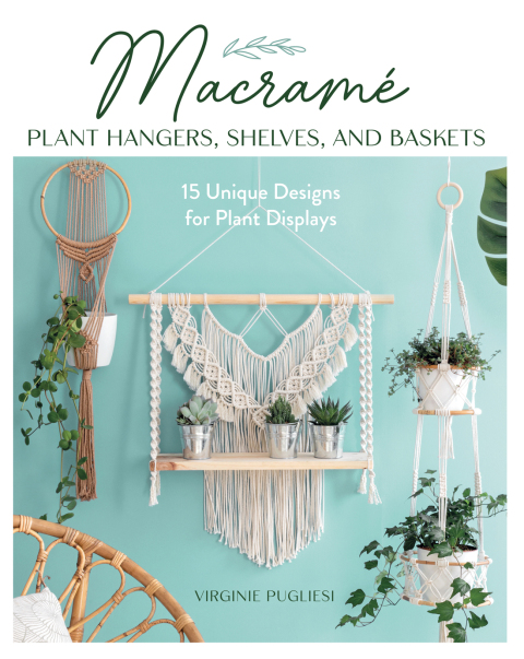 Macrame Plant Hangers, Shelves, and Baskets: 15 Unique Designs for Plant Displays - FULL INSTANT DOWNLOAD | PDF DOCX EPUB