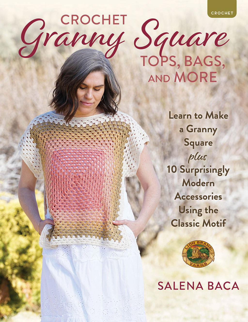 Crochet Granny Square Tops, Bags, and More Learn to Make a Granny Square + 10 Surprisingly Modern Accessories Using the Classic Motif