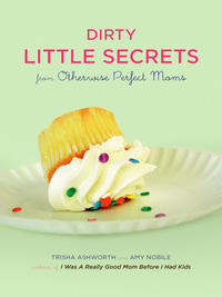 Omslagafbeelding: Dirty Little Secrets from Otherwise Perfect Moms 9780811863902