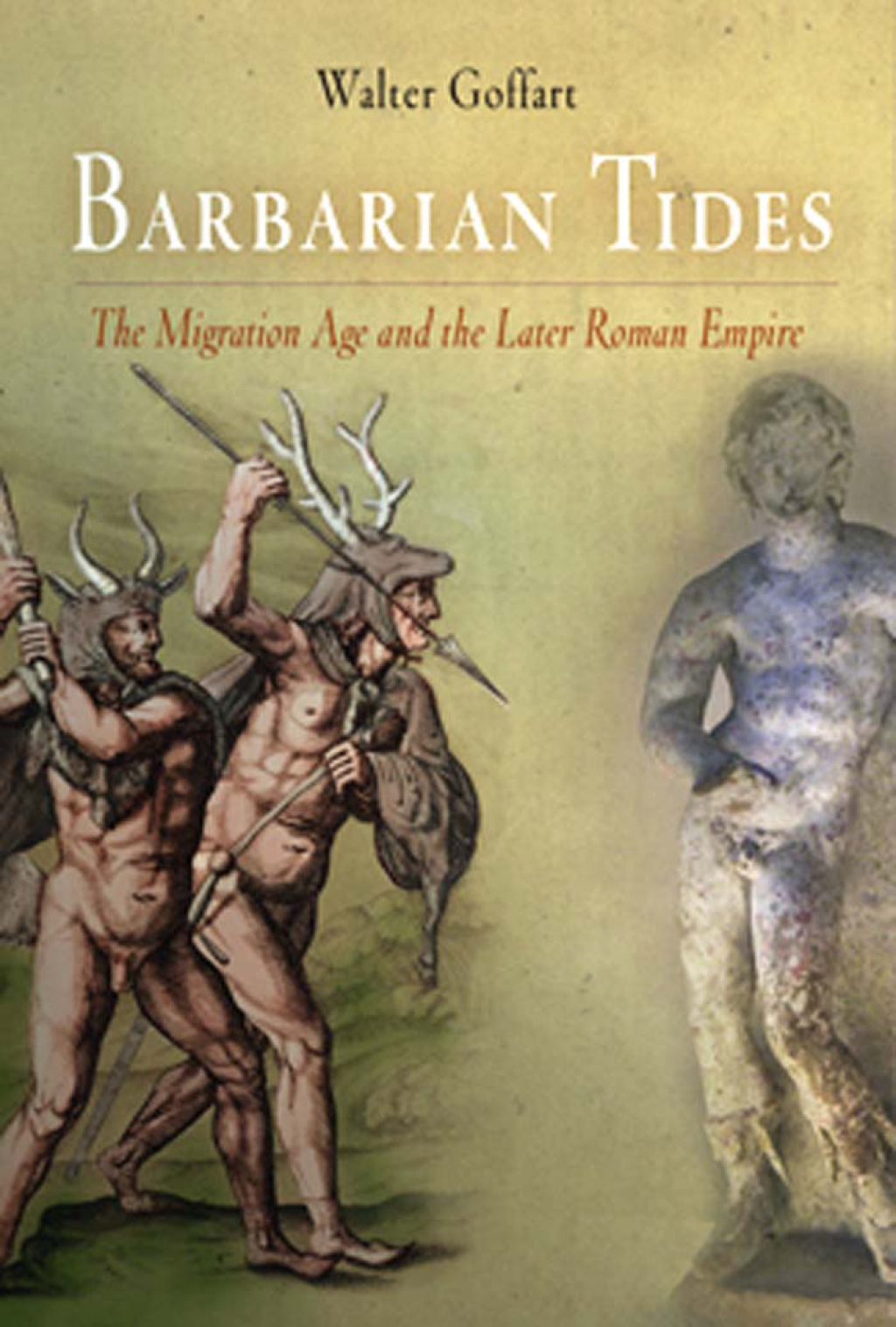 Barbarian Tides The Migration Age and the Later Roman Empire