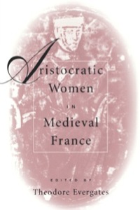 Cover image: Aristocratic Women in Medieval France 9780812217001