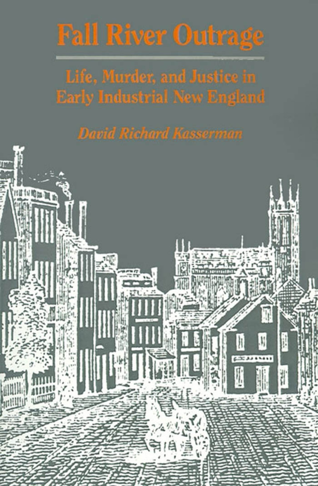 Fall River Outrage Life, Murder, and Justice in Early Industrial New England