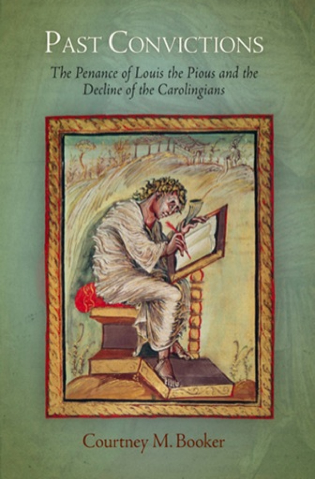 Past Convictions The Penance of Louis the Pious and the Decline of the Carolingians