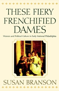Cover image: These Fiery Frenchified Dames 9780812217773