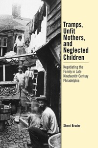 Cover image: Tramps, Unfit Mothers, and Neglected Children 9780812236545