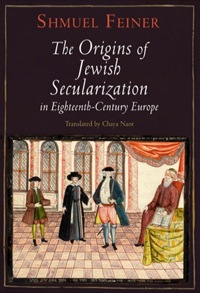 Cover image: The Origins of Jewish Secularization in Eighteenth-Century Europe 9780812242737