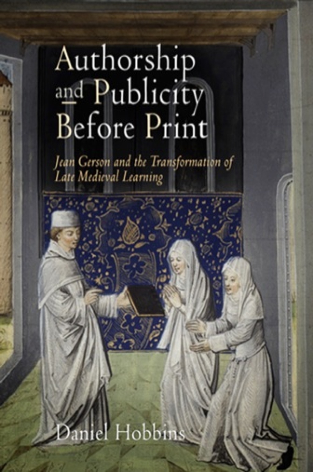 Authorship and Publicity Before Print Jean Gerson and the Transformation of Late Medieval Learning