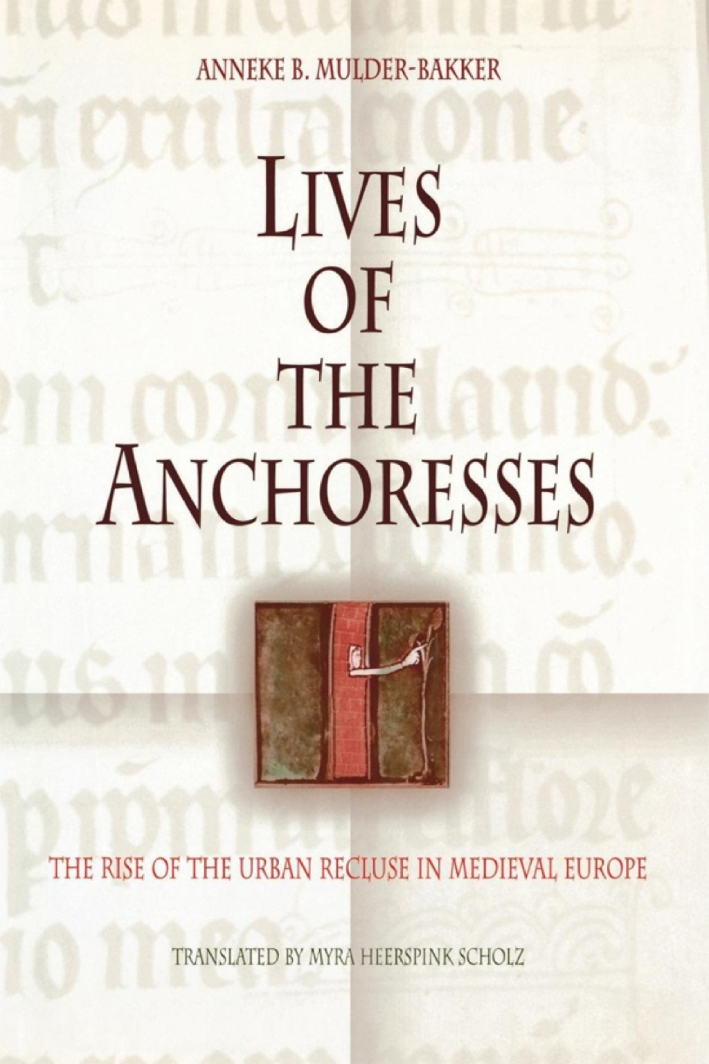 Lives of the Anchoresses The Rise of the Urban Recluse in Medieval Europe