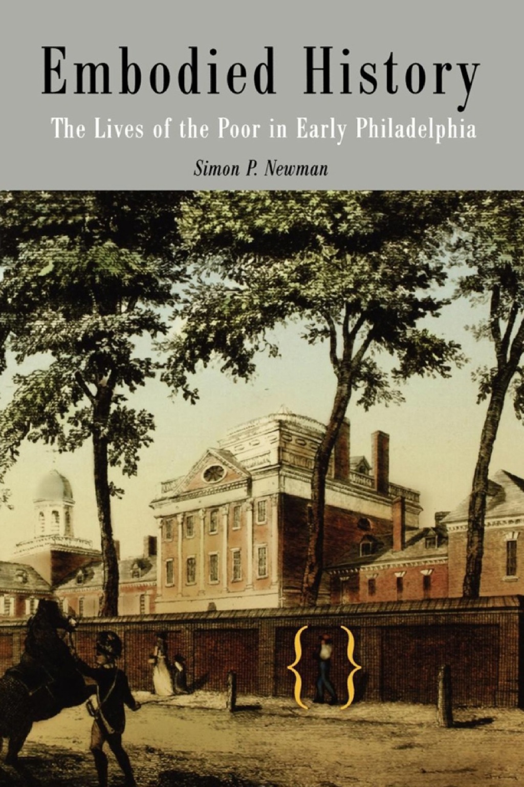 Embodied History The Lives of the Poor in Early Philadelphia