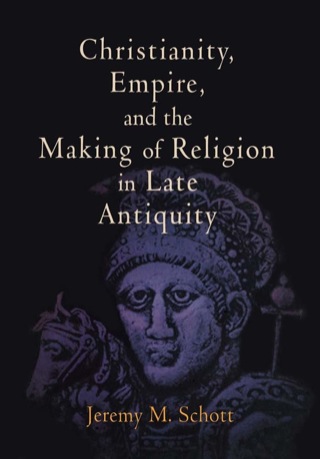 Cover image: Christianity, Empire, and the Making of Religion in Late Antiquity 9780812240924