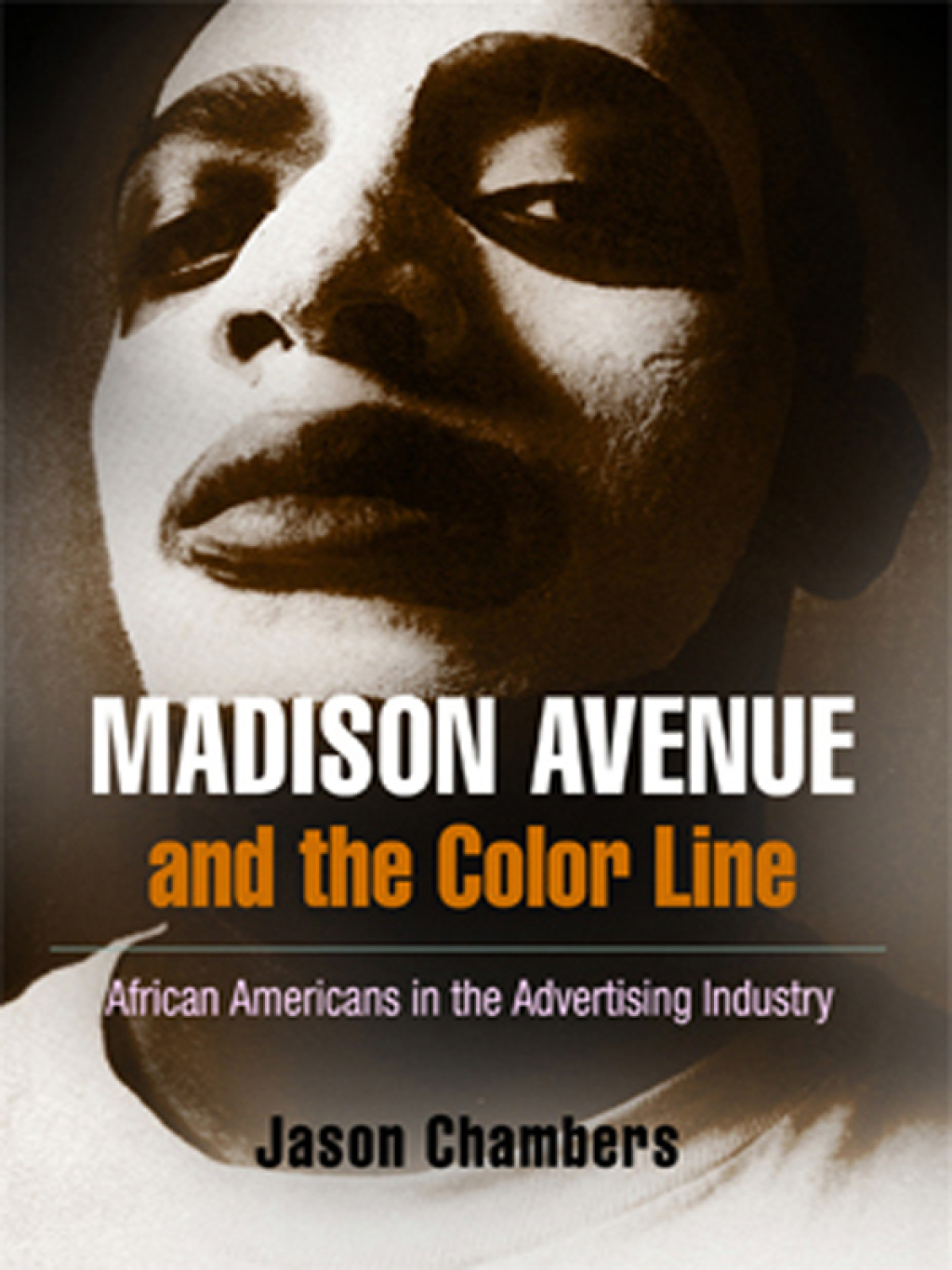 Madison Avenue and the Color Line African Americans in the Advertising Industry