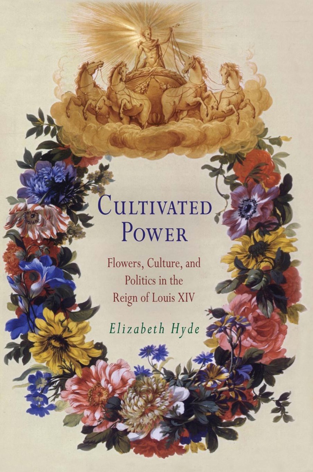 Cultivated Power Flowers, Culture, and Politics in the Reign of Louis XIV